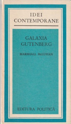 MARSHALL MCLUHAN - GALAXIA GUTENBERG - OMUL SI ERA TIPARULUI ( IC ) foto
