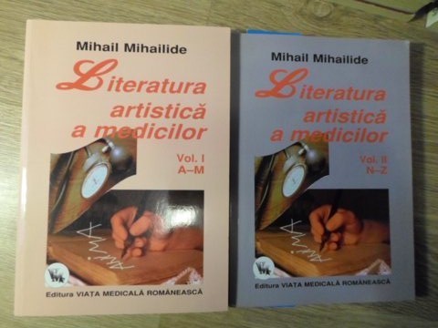 LITERATURA ARTISTICA A MEDICILOR VOL.1-2 A-Z. REPERE BIBLIOGRAFICE, REFERINTE CRITICE, ILUSTRATII-MIHAIL MI-234116