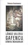 L&acirc;ngă Valeriu Gafencu, sf&acirc;ntul &icirc;nchisorilor - Paperback brosat - Octavian Anastasescu - Areopag