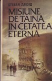 Stefan Zaides - Misiune de taina in Cetatea Eterna