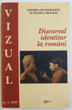 REVISTA VIZUAL NR. 1 / 2007 ( PUBLICATIE TRIMESTRIALA ) : DISCURSUL IDENTITAR LA ROMANI , 2007