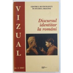REVISTA VIZUAL NR. 1 / 2007 ( PUBLICATIE TRIMESTRIALA ) : DISCURSUL IDENTITAR LA ROMANI , 2007