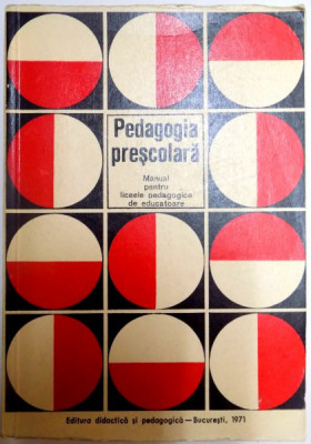 PEDAGOGIA PRESCOLARA , MANUAL PENTRU LICEELE PEDAGOGICE DE EDUCATOARE , 1971 foto