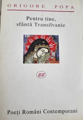 Grigore Popa - Pentru tine, sf&amp;acirc;ntă Transilvanie foto