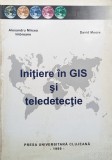 Initiere In Gis Si Teledetectie - Alexandru Mircea Imbroane, David Moore ,560161, PRESA UNIVERSITARA CLUJEANA