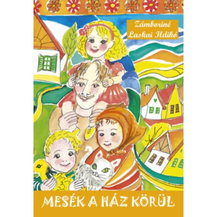Mes&eacute;k a h&aacute;z k&ouml;r&uuml;l - Z&aacute;mborin&eacute; Laskai Ildik&oacute;