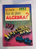I. Dancila - Asa va place algebra?