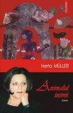 Animalul Inimii - Herta Muller, Polirom, 2006, Roman, Fiction LTD, Nora Iuga, Premiul Nobel, 232 Pagini