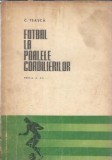 Fotbal la poalele cordilierilor - Constantin Teasca, Editura Uniunii de Cultura Fizica si Sport, 1965, 286 pagini, Literatura Romana Clasica