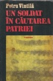 Roman "Un soldat in cautarea patriei" de Petru Vintila, Editura Dacia 1978, 466 pagini, Literatura Romana Clasica, Coperta Cartonata