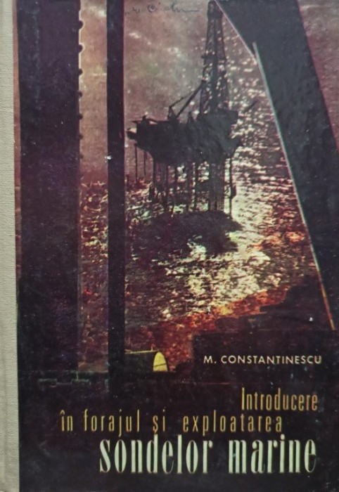 M. Constantinescu - Introducere in forajul si exploatarea sondelor marine (1975)