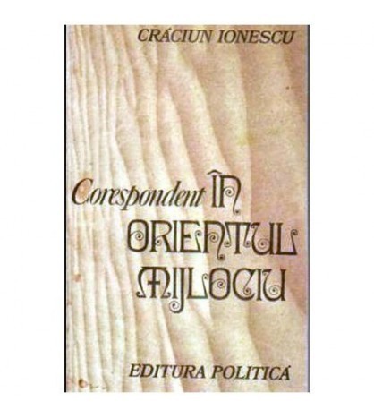 Craciun Ionescu - Corespondent in Orientul Mijlociu - 106181