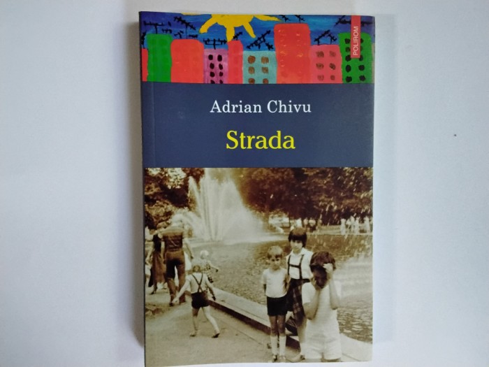 Adrian Chivu - STRADA ( Polirom, 2012 )