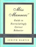 Miss Manners&#039; Guide to Excruciatingly Correct Behavior Miss Manners&#039; Guide to Excruciatingly Correct Behavior