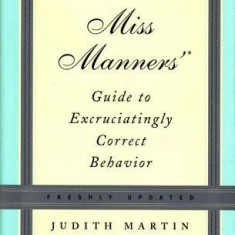 Miss Manners' Guide to Excruciatingly Correct Behavior Miss Manners' Guide to Excruciatingly Correct Behavior