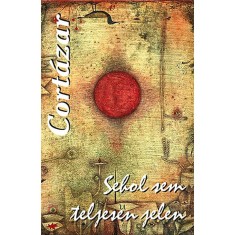 Sehol sem teljesen jelen - Julio Cortazar foto