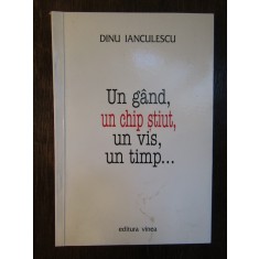 Un gand, un chip stiut, un vis, un timp...Dinu Ianculescu ( dedicatie )