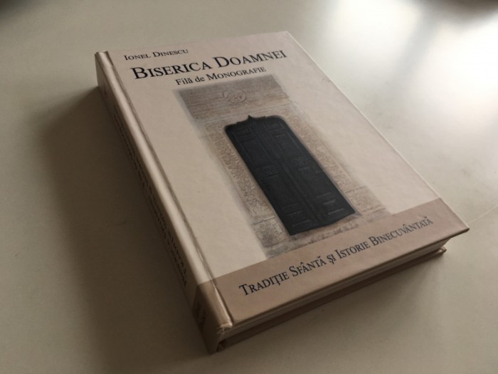 BISERICA DOAMNEI. FILA DE MONOGRAFIE/TRADITIE SFANTA SI ISTORIE...-IONEL DINESCU