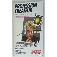 PROFESSION CREATEUR : ARTS PLASTIQUES , GRAPHISME , DESIGN , ARCHITECTURE par NATHALIE D &#039; HARCOURT et GINA DE ROSA , 1988