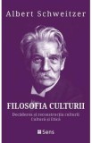 Filosofia culturii. Decaderea si reconstructia culturii. Cultura si Etica - Albert Schweitzer