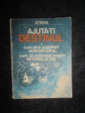 ATMAN - AJUTA-TI DESTINUL. CUM SA-TI STABILESTI HOROSCOPUL