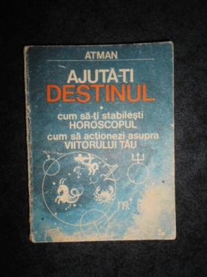 ATMAN - AJUTA-TI DESTINUL. CUM SA-TI STABILESTI HOROSCOPUL foto