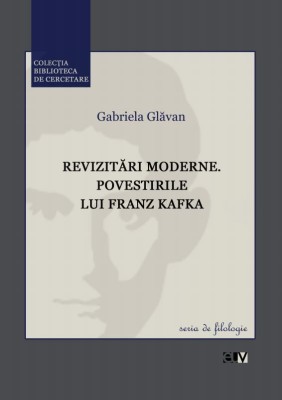 Revizitari moderne. Povestirile lui Franz Kafka &amp;ndash; Gabriela Glavan foto
