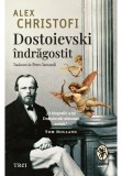 Dostoievski indragostit - Alex Christofi - Trei