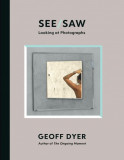 See/Saw | Geoff Dyer, Canongate Books