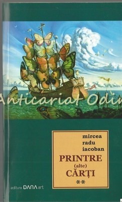 Printre (Alte) Carti II - Mircea Radu Iacoban - Cu Autograful Autorului |  Okazii.ro