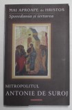 MAI APROAPE DE HRISTOS - SPOVEDANIA SI IERTAREA de MITROPOLITUL ANTONIE DE SUROJ , 2014