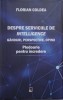 Despre Serviciile de intelligence. Ganduri, perspective, opinii. Pledoarie pentru incredere &ndash; Florian Coldea