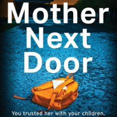 The Mother Next Door: A completely addictive page-turner packed with secrets and suspense