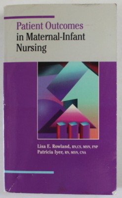 PATIENT OUTCOMES IN MATERNAL - INFANT NURSING by LISA E. ROWLAND and PATRICIA IYER , 1994 foto