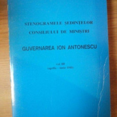 STENOGRAMELE SEDINTELOR . CONSILIUL DE MINISTRI . GUVERNAREA ION ANTONESCU VOL III (APRILIE-IUNIE 1941)