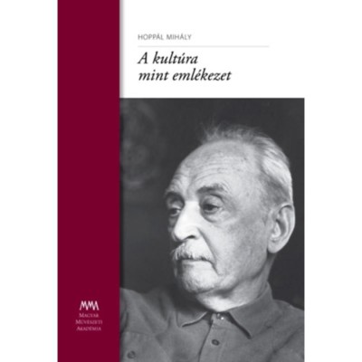 A kult&amp;uacute;ra mint eml&amp;eacute;kezet - Hopp&amp;aacute;l Mih&amp;aacute;ly foto