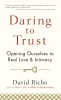 Daring to Trust: Opening Ourselves to Real Love and Intimacy