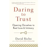 Daring to Trust: Opening Ourselves to Real Love and Intimacy