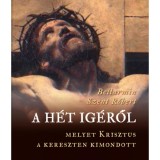 A h&eacute;t ig&eacute;ről, melyet Krisztus a kereszten kimondott