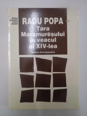 TARA MARAMURESULUI IN VEACUL AL XIV - LEA ED. a - II - a de RADU POPA , 1997 foto