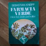 Sebastian Kneipp - Farmacia verde. Miracolul vindecarii bolilor (medicina alternativa homeopatie sanatate terapie plante tratamente naturiste farmacie