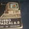TURBO PASCAL 6.0 GHID DE UTILIZARE