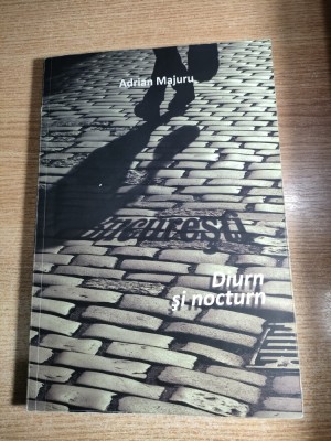 Adrian Majuru - Bucuresti. Diurn si nocturn (Editura Curtea Veche, 2009) foto