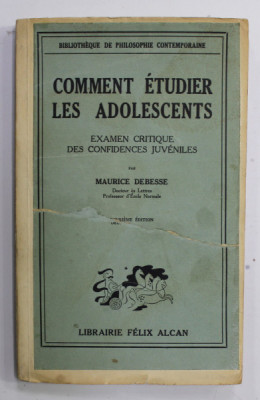 COMMENT ETUDIER LES ADOLESCENTS - EXAMEN CRITIQUE DES CONFIDENCES JUVENILES par MAURICE DEBESSE , 1938 , COPERTA REFACUTA , PREZINTA PETE SI URME DE U foto