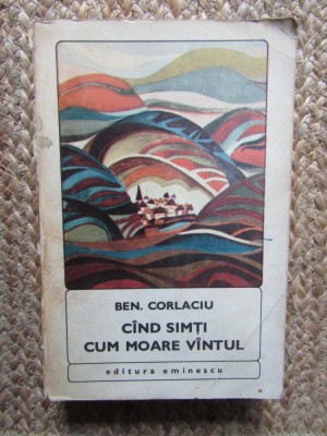 Ben Corlaciu &amp;ndash; Cand simti cum moare vantul - Roman Eminescu 1972, 514 pagini foto