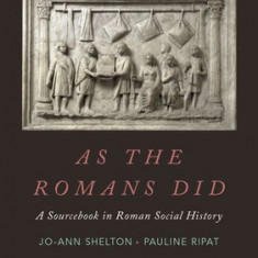 As the Romans Did: A Sourcebook in Roman Social History