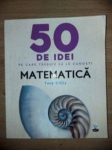 50 de idei pe care trebuie sa le cunosti Matematica- Tony Crilly foto