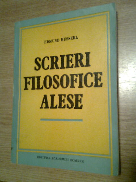 Edmund Husserl - Scrieri filosofice alese (Ed. Academiei 1993), (autograf trad.)