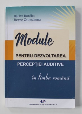 MODULE PENTRU DEZVOLTAREA PERCEPTIEI AUDITIVE IN LIMBA ROMANA de BALASZ BOROKA si BECZE ZSUZSANNA , 2021 foto