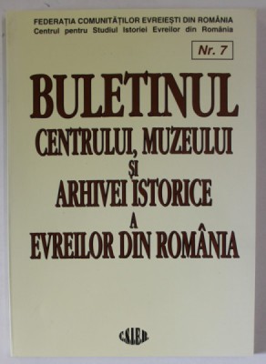 BULETINUL CENTRULUI , MUZEULUI SI ARHIVEI ISTORICE A EVREILOR DIN ROMANIA , NR. 7 , 2001 foto